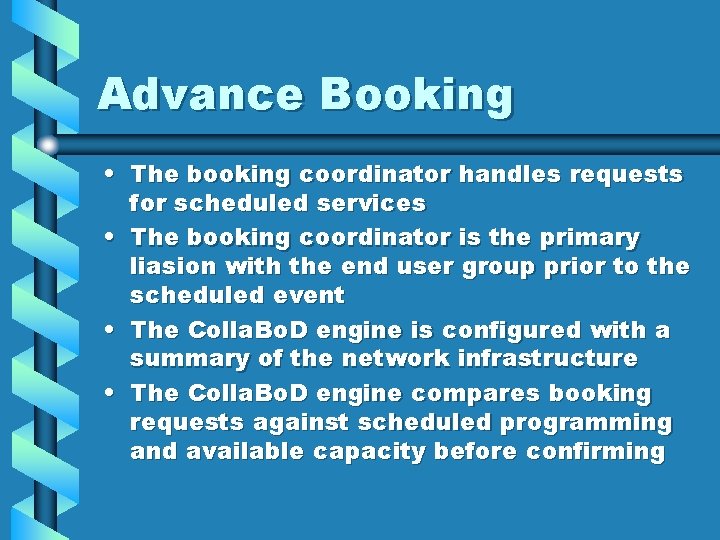 Advance Booking • The booking coordinator handles requests for scheduled services • The booking