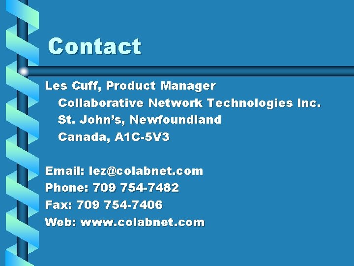 Contact Les Cuff, Product Manager Collaborative Network Technologies Inc. St. John’s, Newfoundland Canada, A