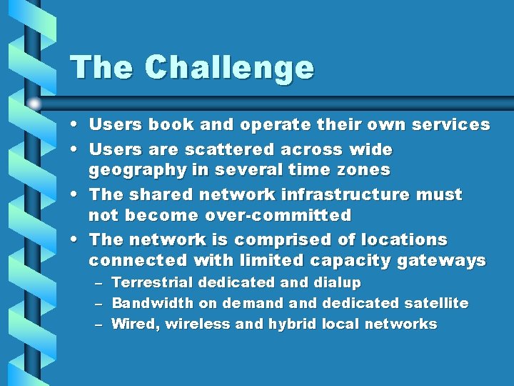 The Challenge • Users book and operate their own services • Users are scattered