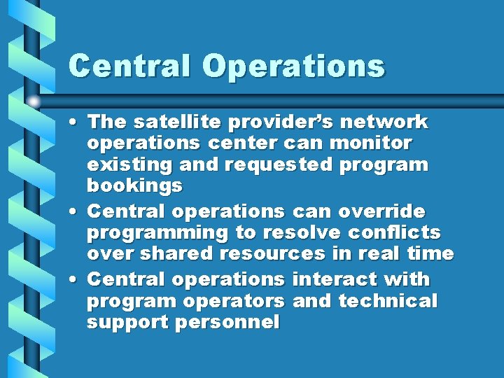 Central Operations • The satellite provider’s network operations center can monitor existing and requested