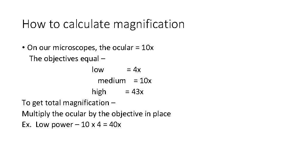 How to calculate magnification • On our microscopes, the ocular = 10 x The