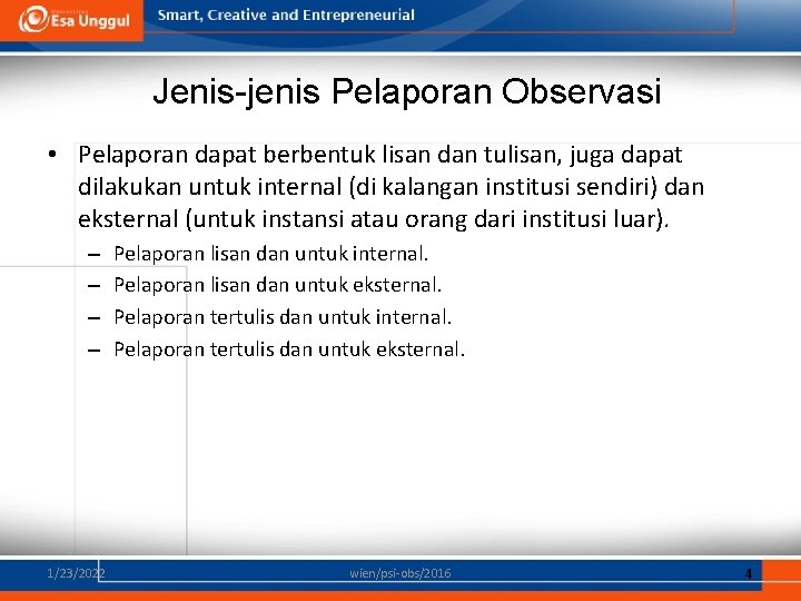 Jenis-jenis Pelaporan Observasi • Pelaporan dapat berbentuk lisan dan tulisan, juga dapat dilakukan untuk