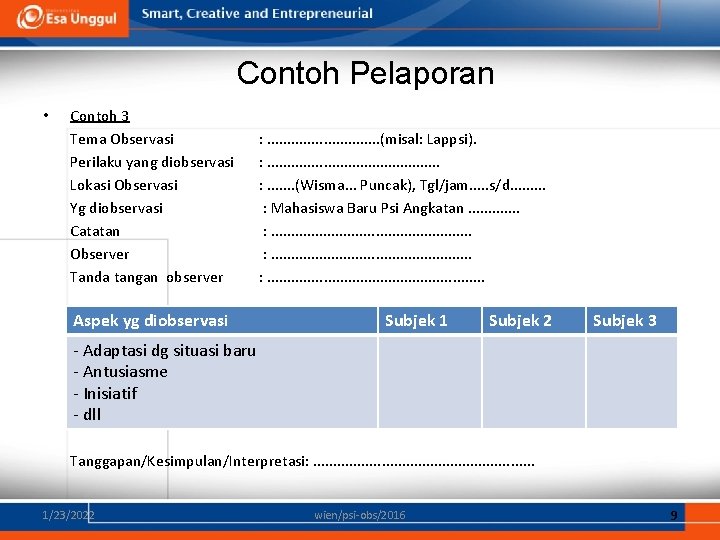Contoh Pelaporan • Contoh 3 Tema Observasi Perilaku yang diobservasi Lokasi Observasi Yg diobservasi