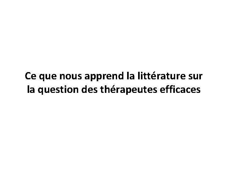 Ce que nous apprend la littérature sur la question des thérapeutes efficaces 