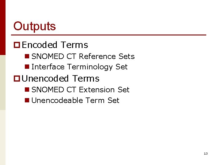 Outputs p Encoded Terms n SNOMED CT Reference Sets n Interface Terminology Set p