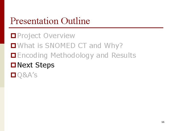 Presentation Outline p Project Overview p What is SNOMED CT and Why? p Encoding