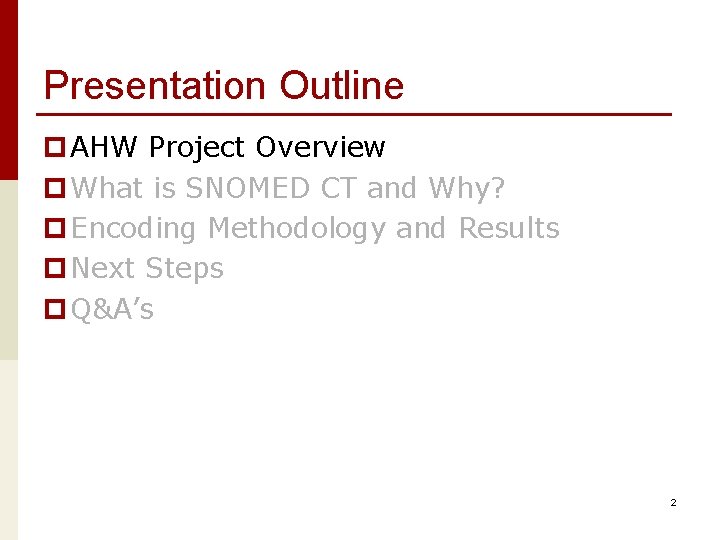 Presentation Outline p AHW Project Overview p What is SNOMED CT and Why? p