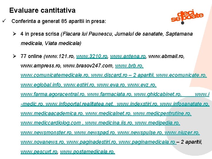 Evaluare cantitativa ü Conferinta a generat 85 aparitii in presa: Ø 4 in presa