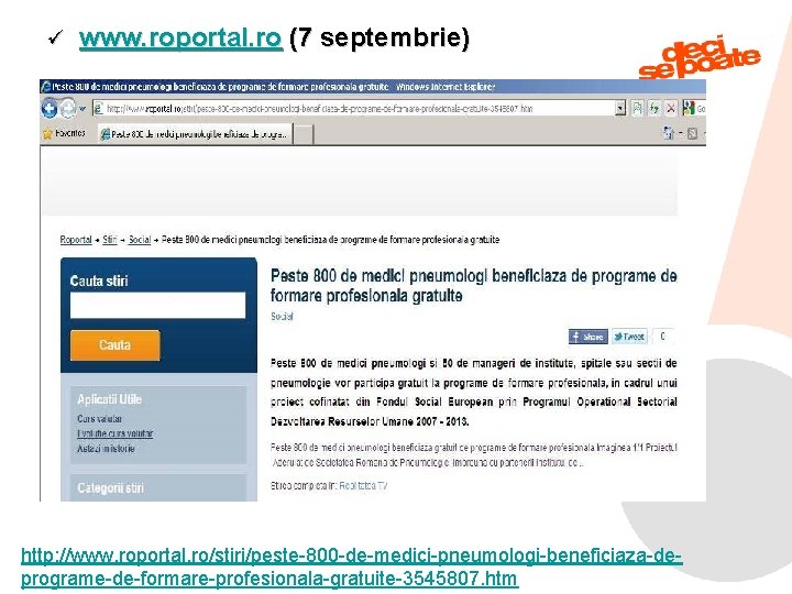 ü www. roportal. ro (7 septembrie) http: //www. roportal. ro/stiri/peste-800 -de-medici-pneumologi-beneficiaza-de 9/6/2021 programe-de-formare-profesionala-gratuite-3545807. htm
