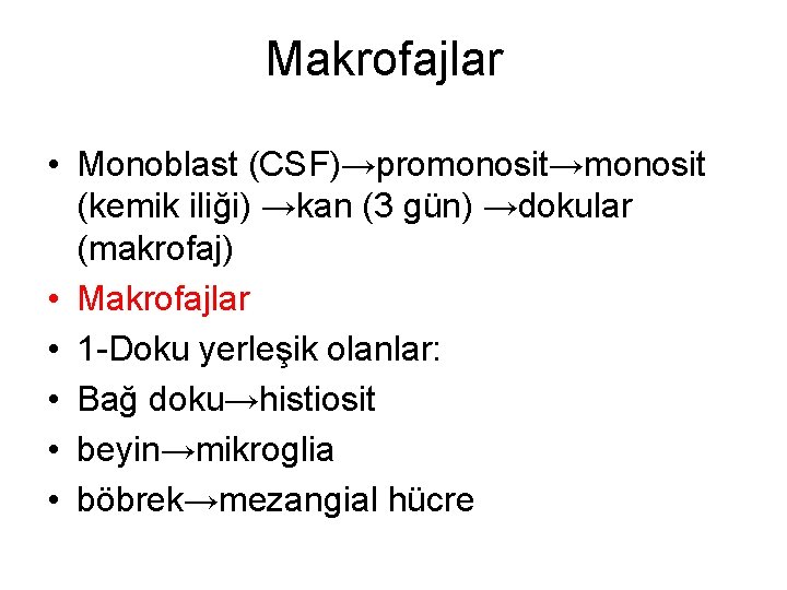 Makrofajlar • Monoblast (CSF)→promonosit→monosit (kemik iliği) →kan (3 gün) →dokular (makrofaj) • Makrofajlar •