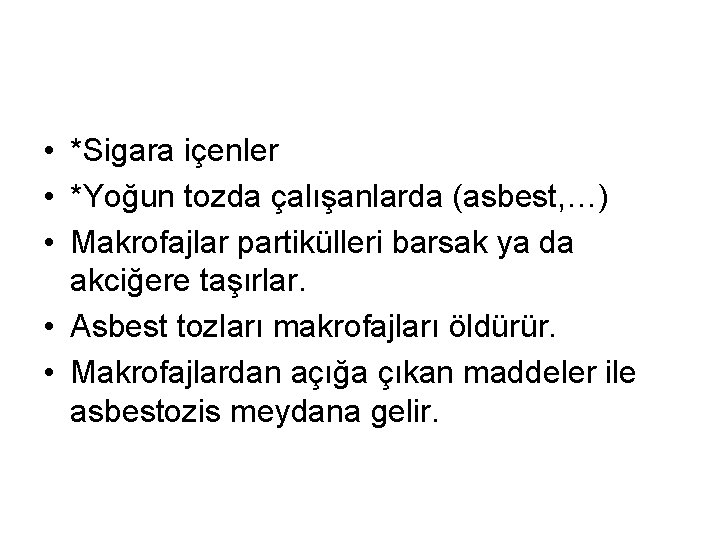  • *Sigara içenler • *Yoğun tozda çalışanlarda (asbest, …) • Makrofajlar partikülleri barsak