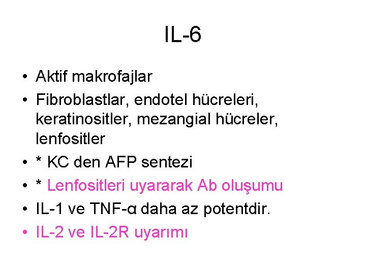 IL-6 • Aktif makrofajlar • Fibroblastlar, endotel hücreleri, keratinositler, mezangial hücreler, lenfositler • *