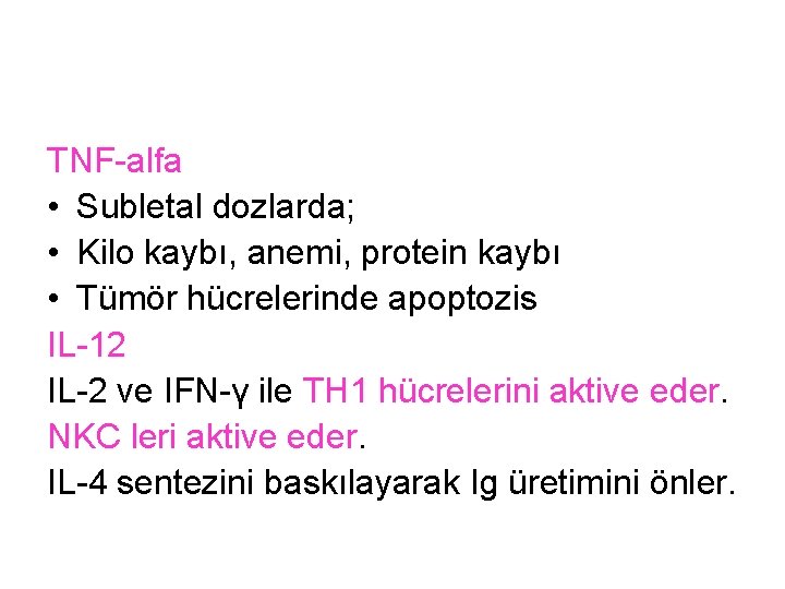 TNF-alfa • Subletal dozlarda; • Kilo kaybı, anemi, protein kaybı • Tümör hücrelerinde apoptozis