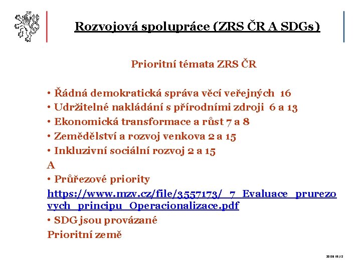 Rozvojová spolupráce (ZRS ČR A SDGs) Prioritní témata ZRS ČR • Řádná demokratická správa