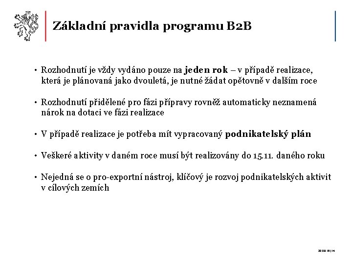 Základní pravidla programu B 2 B • Rozhodnutí je vždy vydáno pouze na jeden