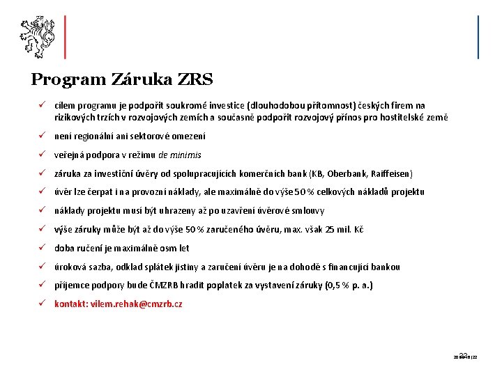 Program Záruka ZRS ü cílem programu je podpořit soukromé investice (dlouhodobou přítomnost) českých firem