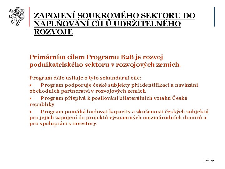 ZAPOJENÍ SOUKROMÉHO SEKTORU DO NAPLŇOVÁNÍ CÍLŮ UDRŽITELNÉHO ROZVOJE Primárním cílem Programu B 2 B