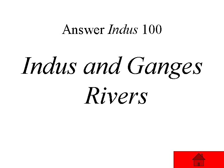 Answer Indus 100 Indus and Ganges Rivers 