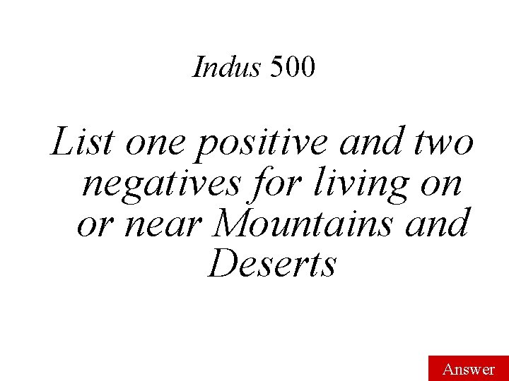Indus 500 List one positive and two negatives for living on or near Mountains
