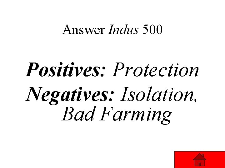 Answer Indus 500 Positives: Protection Negatives: Isolation, Bad Farming 