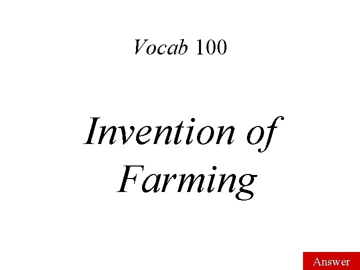 Vocab 100 Invention of Farming Answer 