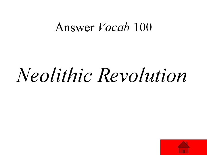 Answer Vocab 100 Neolithic Revolution 