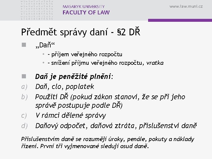www. law. muni. cz Předmět správy daní - § 2 DŘ n „Daň“ •