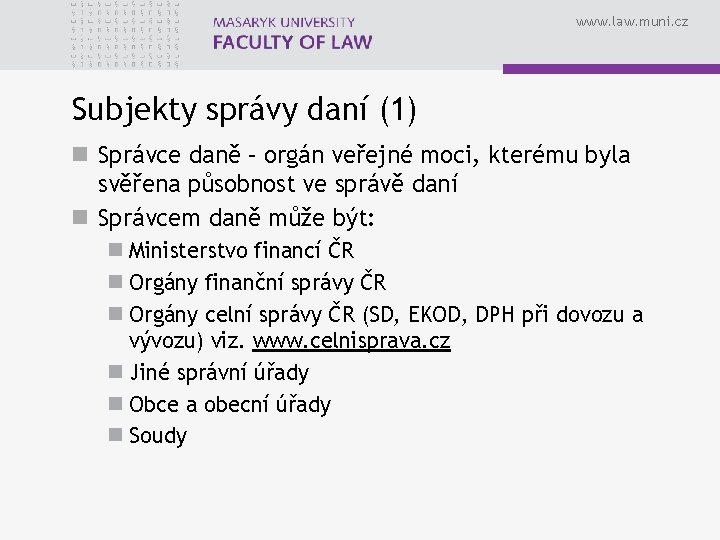 www. law. muni. cz Subjekty správy daní (1) n Správce daně – orgán veřejné