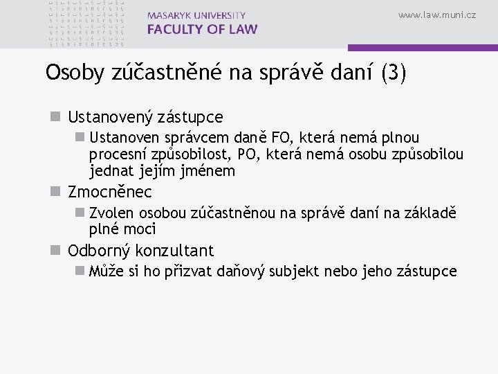 www. law. muni. cz Osoby zúčastněné na správě daní (3) n Ustanovený zástupce n