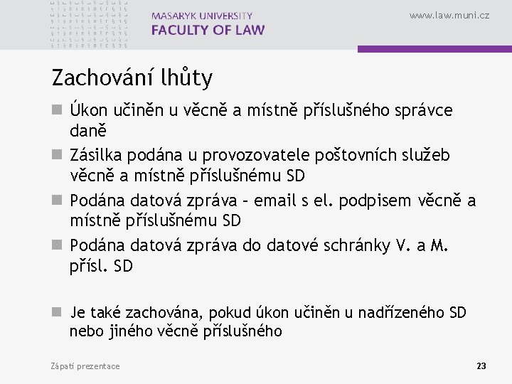 www. law. muni. cz Zachování lhůty n Úkon učiněn u věcně a místně příslušného