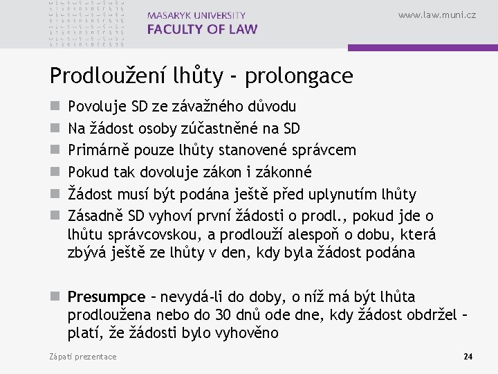 www. law. muni. cz Prodloužení lhůty - prolongace n n n Povoluje SD ze