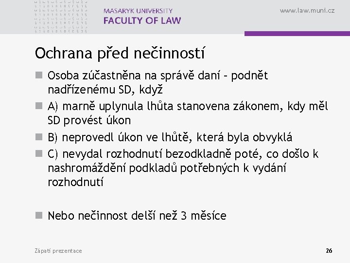 www. law. muni. cz Ochrana před nečinností n Osoba zúčastněna na správě daní –