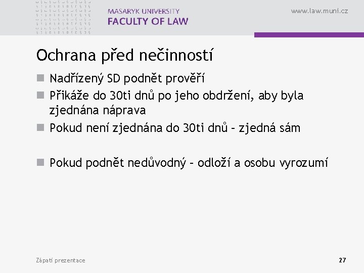 www. law. muni. cz Ochrana před nečinností n Nadřízený SD podnět prověří n Přikáže