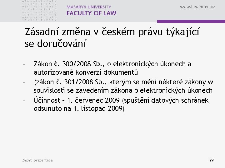 www. law. muni. cz Zásadní změna v českém právu týkající se doručování - Zákon