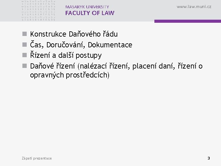 www. law. muni. cz n n Konstrukce Daňového řádu Čas, Doručování, Dokumentace Řízení a