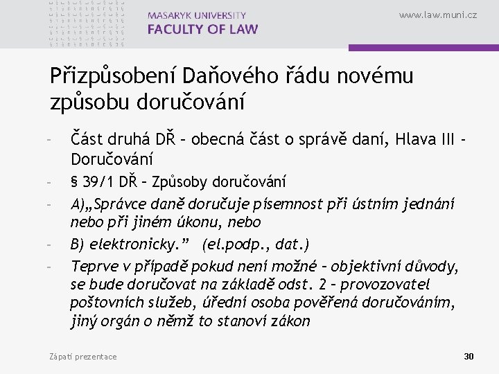 www. law. muni. cz Přizpůsobení Daňového řádu novému způsobu doručování - Část druhá DŘ