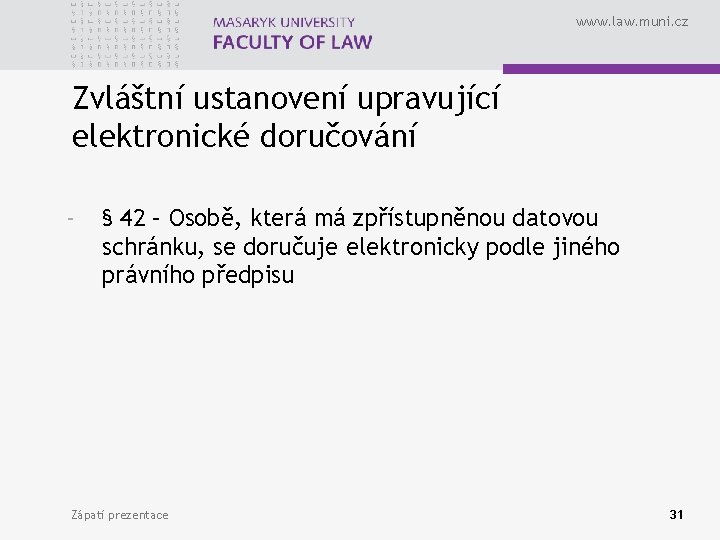 www. law. muni. cz Zvláštní ustanovení upravující elektronické doručování - § 42 – Osobě,