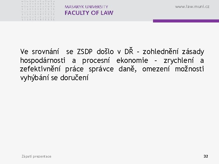www. law. muni. cz Ve srovnání se ZSDP došlo v DŘ – zohlednění zásady