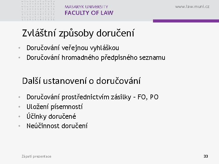 www. law. muni. cz Zvláštní způsoby doručení • Doručování veřejnou vyhláškou • Doručování hromadného