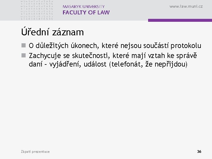 www. law. muni. cz Úřední záznam n O důležitých úkonech, které nejsou součástí protokolu