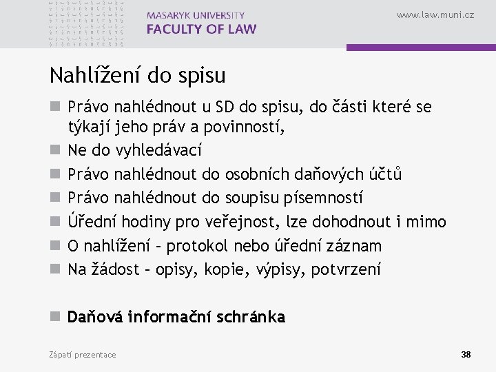 www. law. muni. cz Nahlížení do spisu n Právo nahlédnout u SD do spisu,