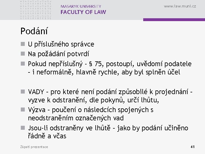 www. law. muni. cz Podání n U příslušného správce n Na požádání potvrdí n