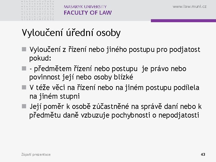 www. law. muni. cz Vyloučení úřední osoby n Vyloučení z řízení nebo jiného postupu