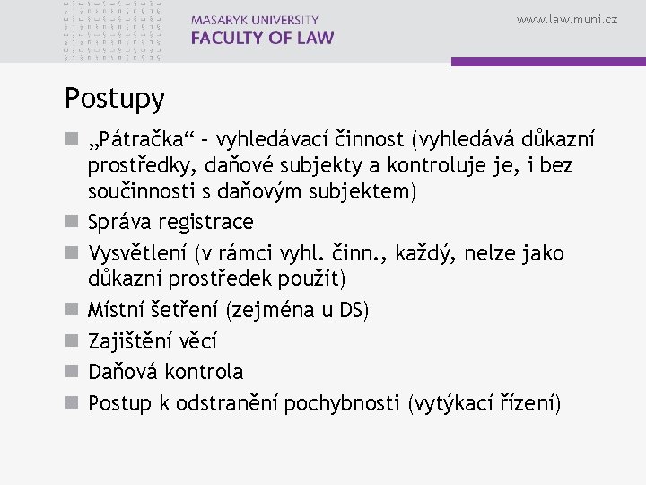www. law. muni. cz Postupy n „Pátračka“ – vyhledávací činnost (vyhledává důkazní prostředky, daňové