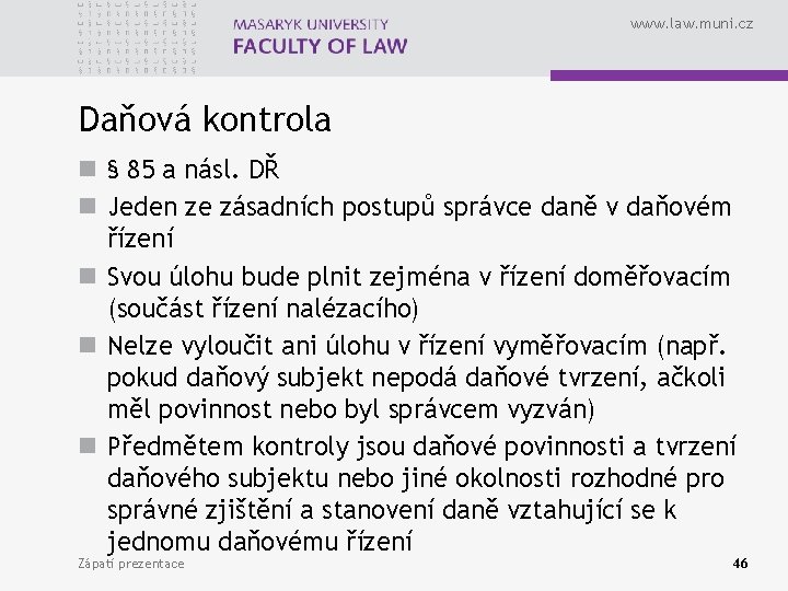 www. law. muni. cz Daňová kontrola n § 85 a násl. DŘ n Jeden