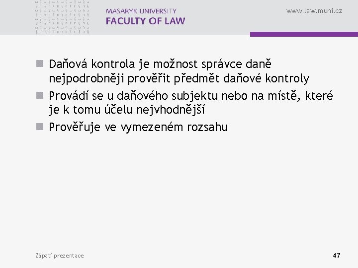 www. law. muni. cz n Daňová kontrola je možnost správce daně nejpodrobněji prověřit předmět