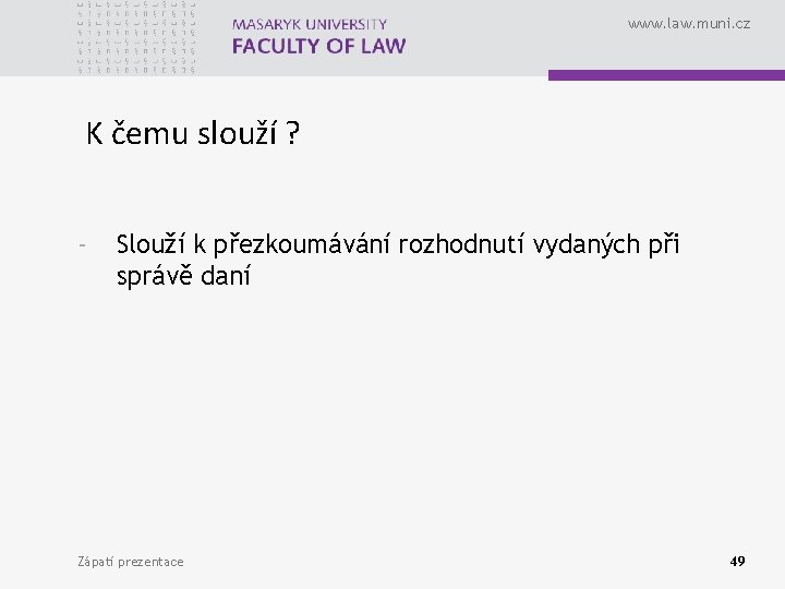 www. law. muni. cz K čemu slouží ? - Slouží k přezkoumávání rozhodnutí vydaných