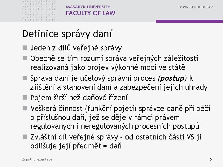 www. law. muni. cz Definice správy daní n Jeden z dílů veřejné správy n