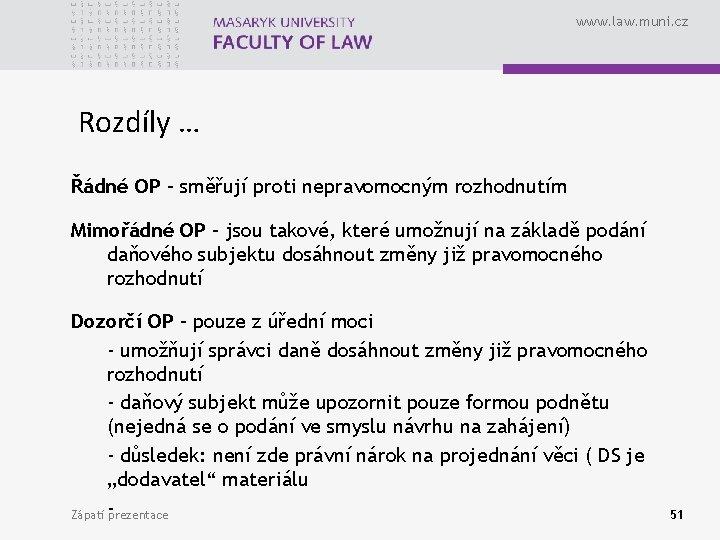 www. law. muni. cz Rozdíly … Řádné OP – směřují proti nepravomocným rozhodnutím Mimořádné