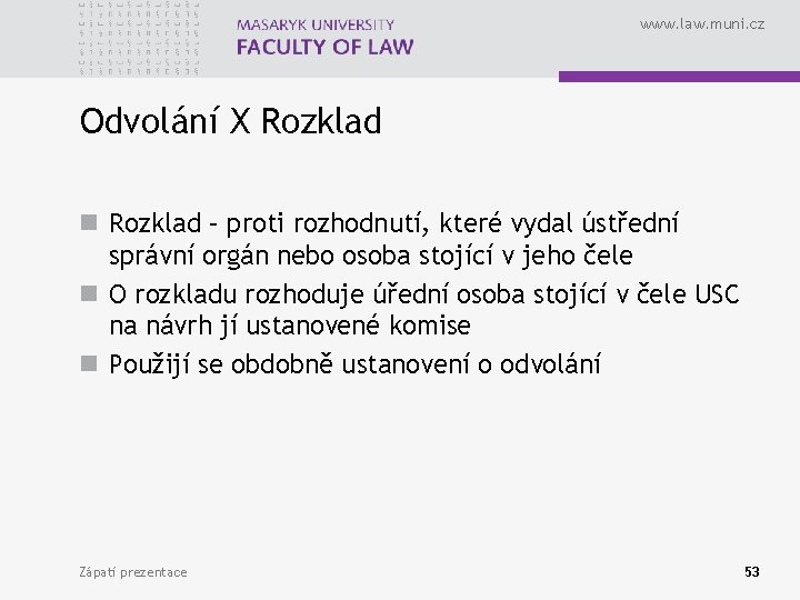 www. law. muni. cz Odvolání X Rozklad n Rozklad – proti rozhodnutí, které vydal